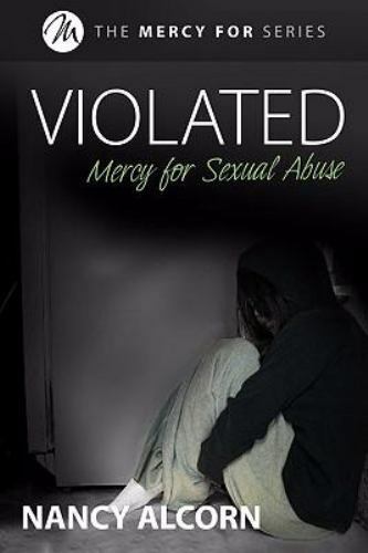 Violated: Mercy for Sexual Abuse – Paperback By Alcorn, Nancy – GOOD