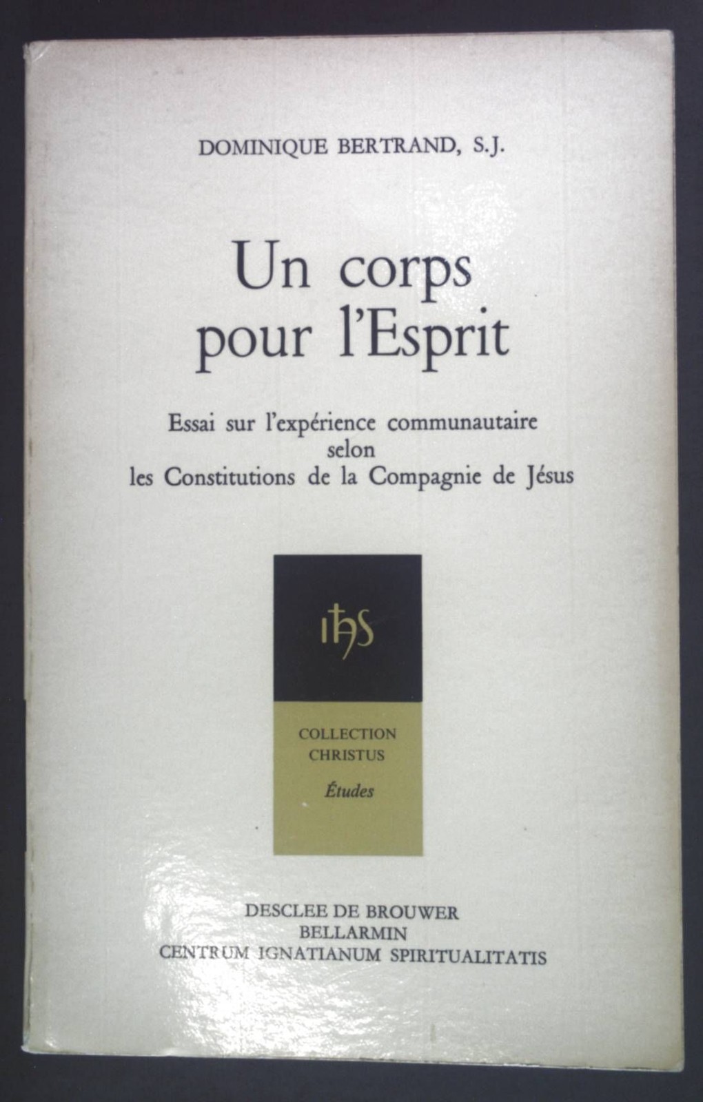 Un corps pour l’Esprit. Collection Christus No 38. Bertrand, Dominique: