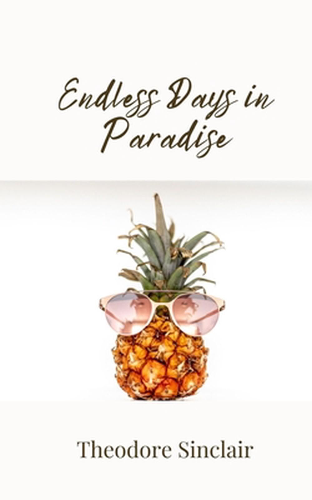 Endless Days in Paradise by Theodore Sinclair Paperback Book
