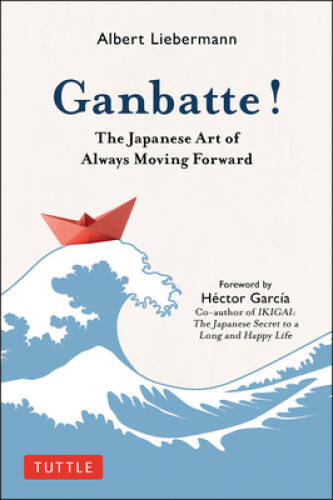 Ganbatte: The Japanese Art of Always Moving Forward – Hardcover – VERY GOOD
