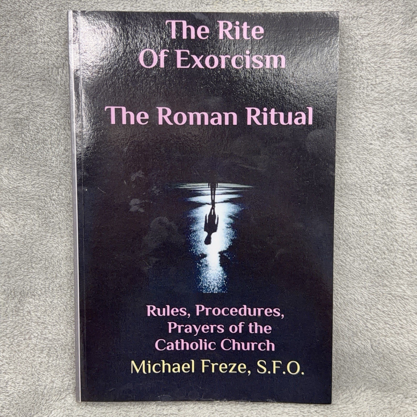 The Rite of Exorcism The Roman Ritual Michael Freze Catholicism Devil Occult