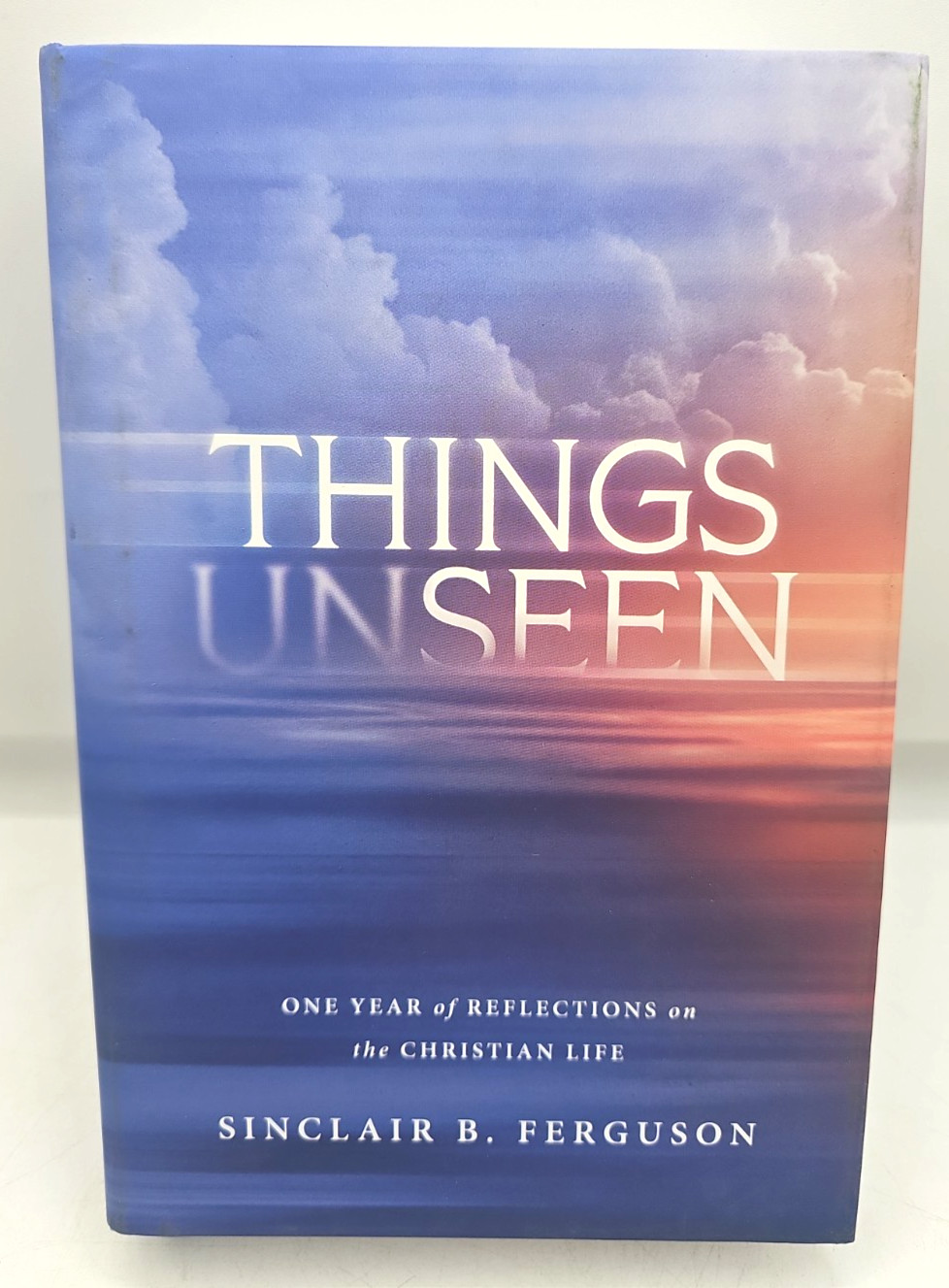 Things Unseen One Year Of Reflections On The Christian Life Sinclair Ferguson HC