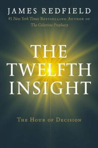 The Twelfth Insight: The Hour of Decision – Hardcover By Redfield, James – GOOD