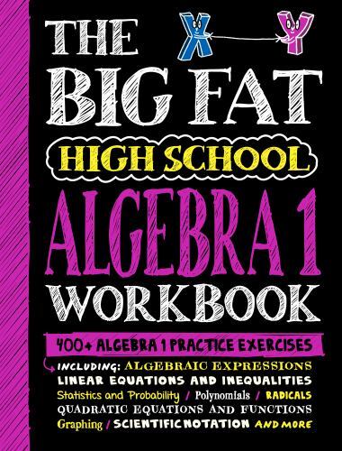 Big Fat High School Algebra 1 Workbook : 400+ Alge