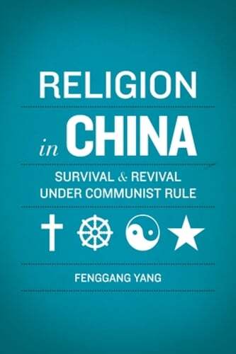 Religion in China: Survival and Revival Under Communist Rule by Fenggang Yang