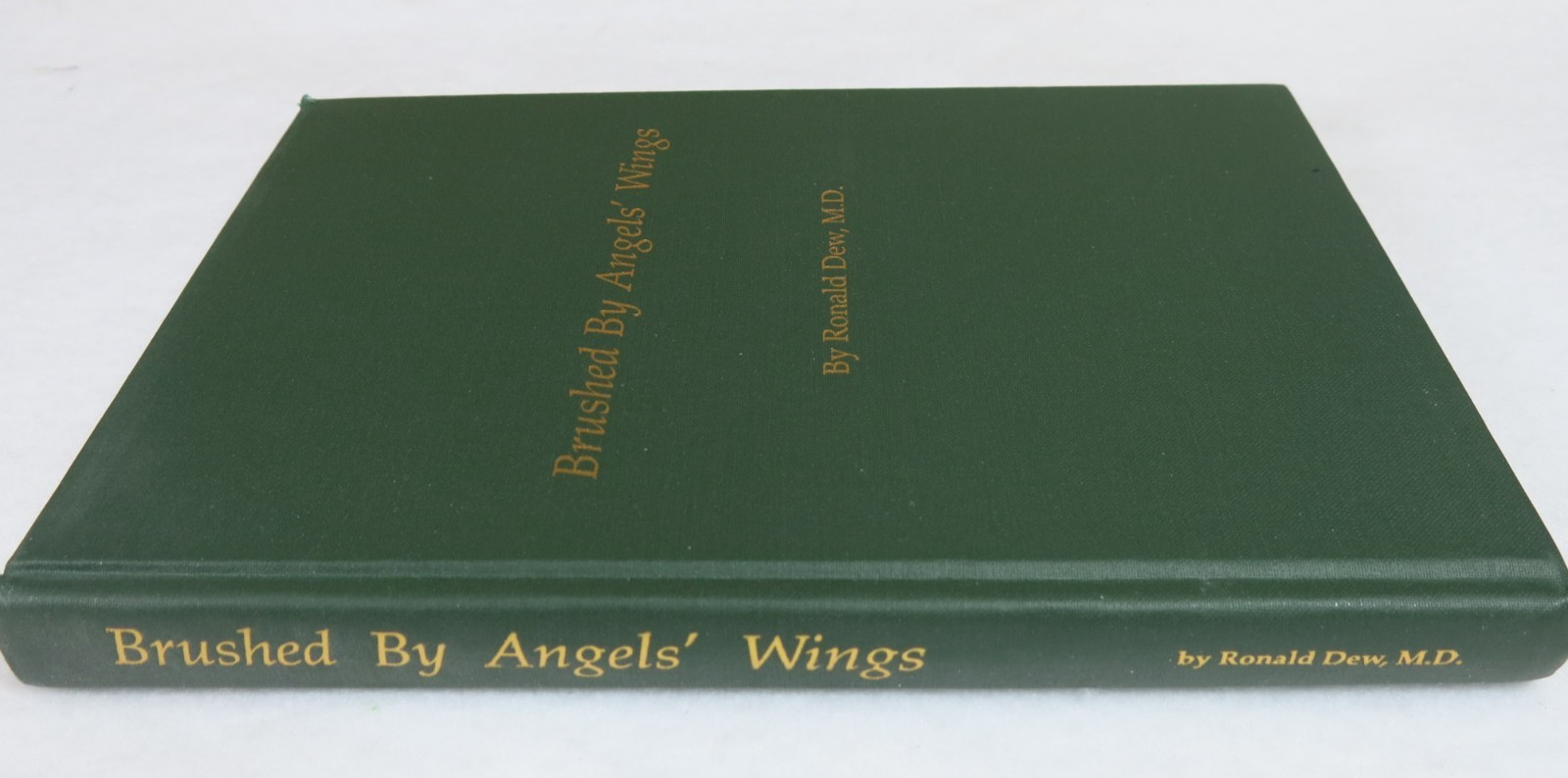 Brushed by Angels’ Wings (Signed) by Ronald Dew, M.D., Hardback 201 pages