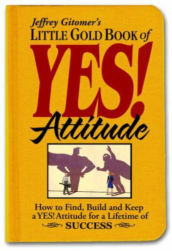Jeffrey Gitomer’s Little Bks.: Little Gold Book of YES! Attitude
