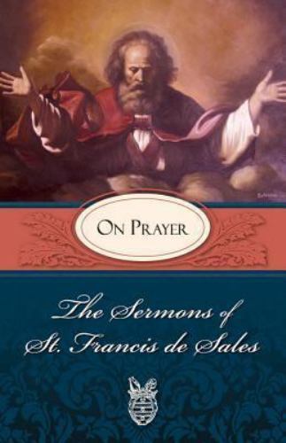 The Sermons of St. Francis de Sales: On Prayer (Volume I), Sales, Francis de, Go