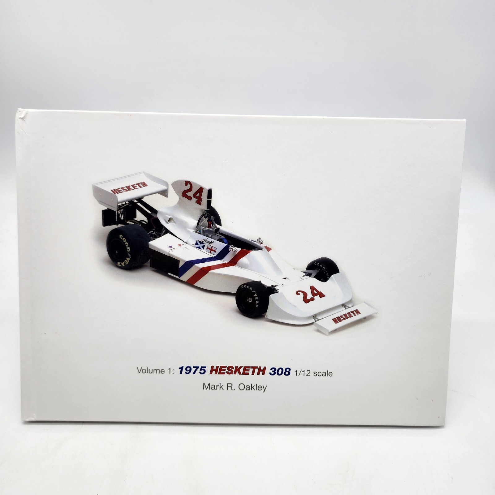 Volume 1 – 1975 Hesketh 308 1/12 Scale Formula 1 Mark R. Oakley MRO F1 Engineers