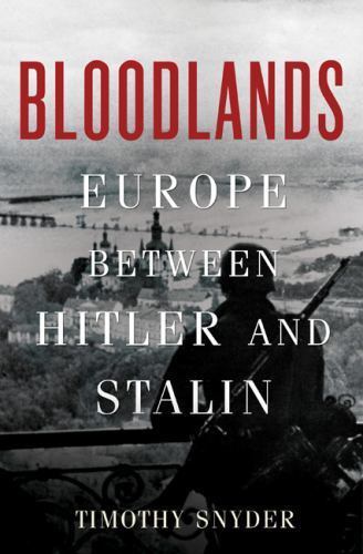 Bloodlands : Europe Between Hitler and Stalin by Timothy Snyder (2010,…