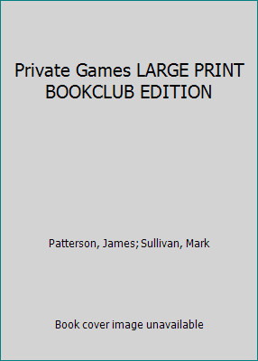 Private Games LARGE PRINT BOOKCLUB EDITION by Patterson, James; Sullivan, Mark