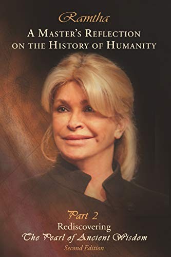 A MASTER’S REFLECTION ON THE HISTORY OF HUMANITY PART 2: By Ramtha Ramtha NEW