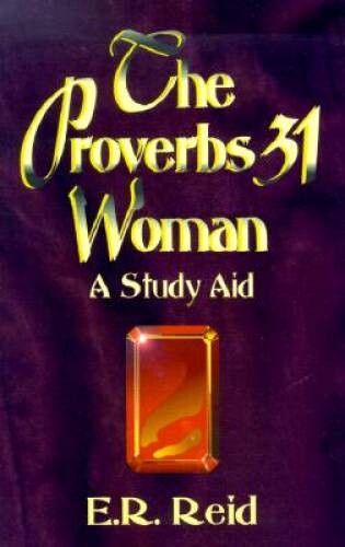 The Proverbs 31 Woman: A Study Aid – Paperback By Reid, E R – ACCEPTABLE
