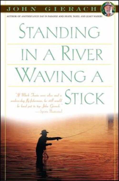 Standing in a River Waving a Stick Paperback John Gierach