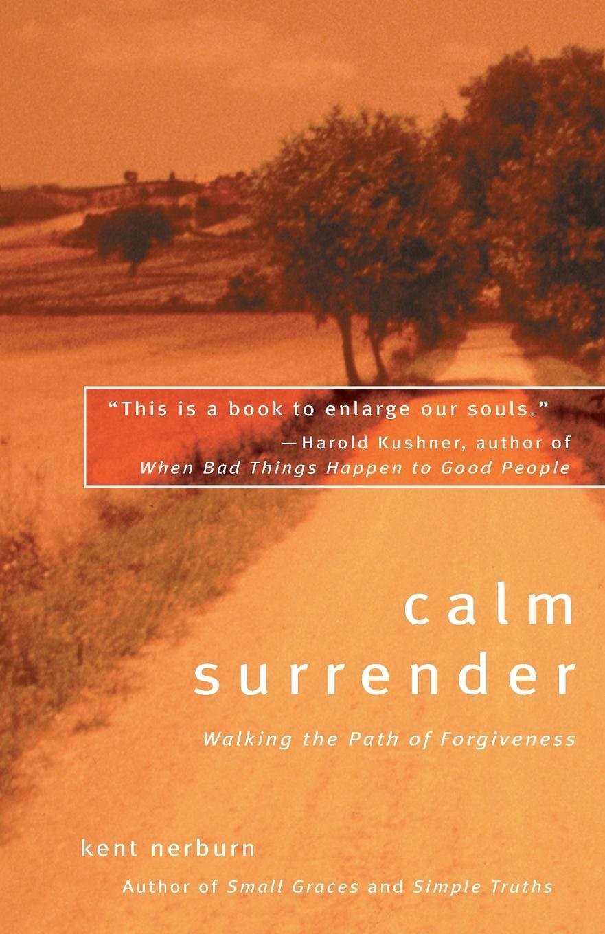 Calm Surrender: Walking the Path of Forgiveness – Nerburn, Kent – Good – See…