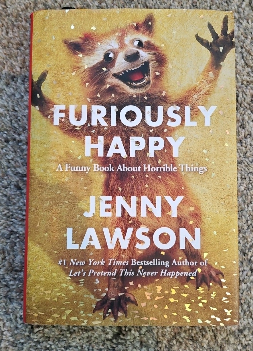 Furiously Happy : A Funny Book about Horrible Things by Jenny Lawson Hardcover