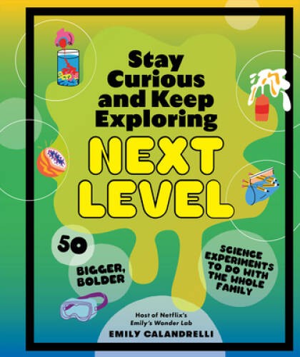 Stay Curious and Keep Exploring: Next Level: 50 Bigger, Bolder Scien – VERY GOOD