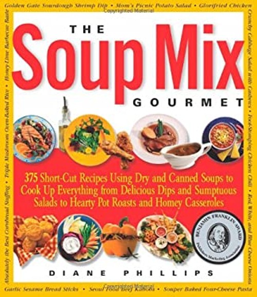 The Soup Mix Gourmet : 375 Short-Cut Recipes Using Dry and Canned