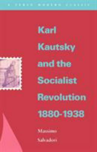 Karl Kautsky and the Socialist Revolution 1880-1938 (Verso Modern Classics) by