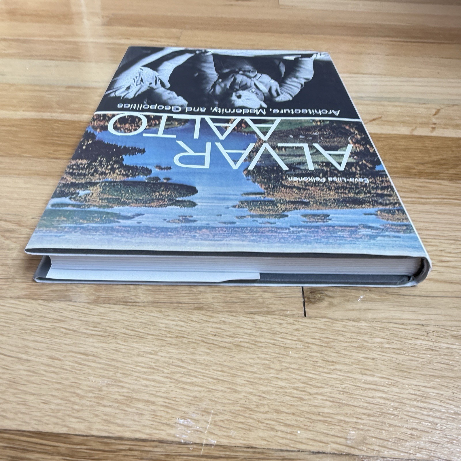 Alvar Aalto : Architecture, Modernity, and Geopolitics by Eeva-Liisa Pelkone HC