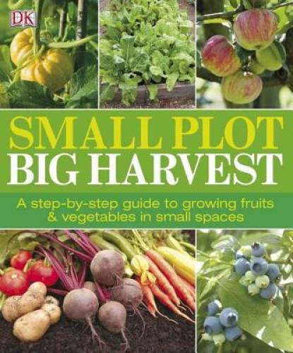 Small Plot, Big Harvest – Paperback By DK Publishing – GOOD