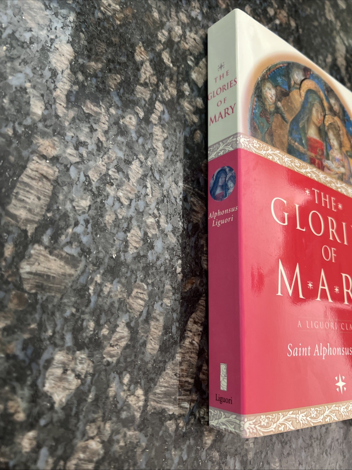 The Glories Of Mary: Saint Alphonsus Liguori A LIGUORI CLASSIC