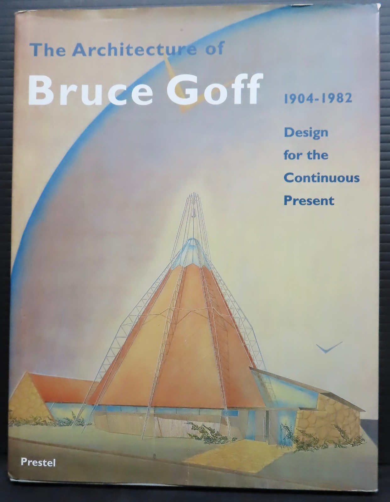 The Architecture of Bruce Goff 1904 to 1982
