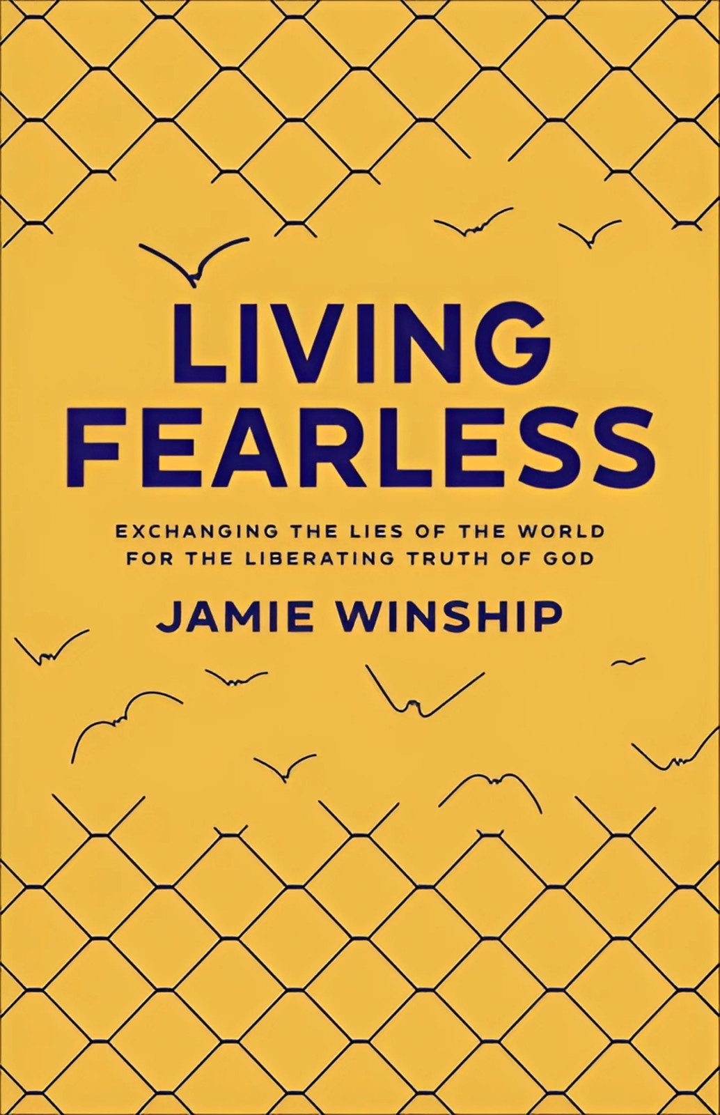 Living Fearless: Exchanging the Lies of the World for the Liberating Truth of G