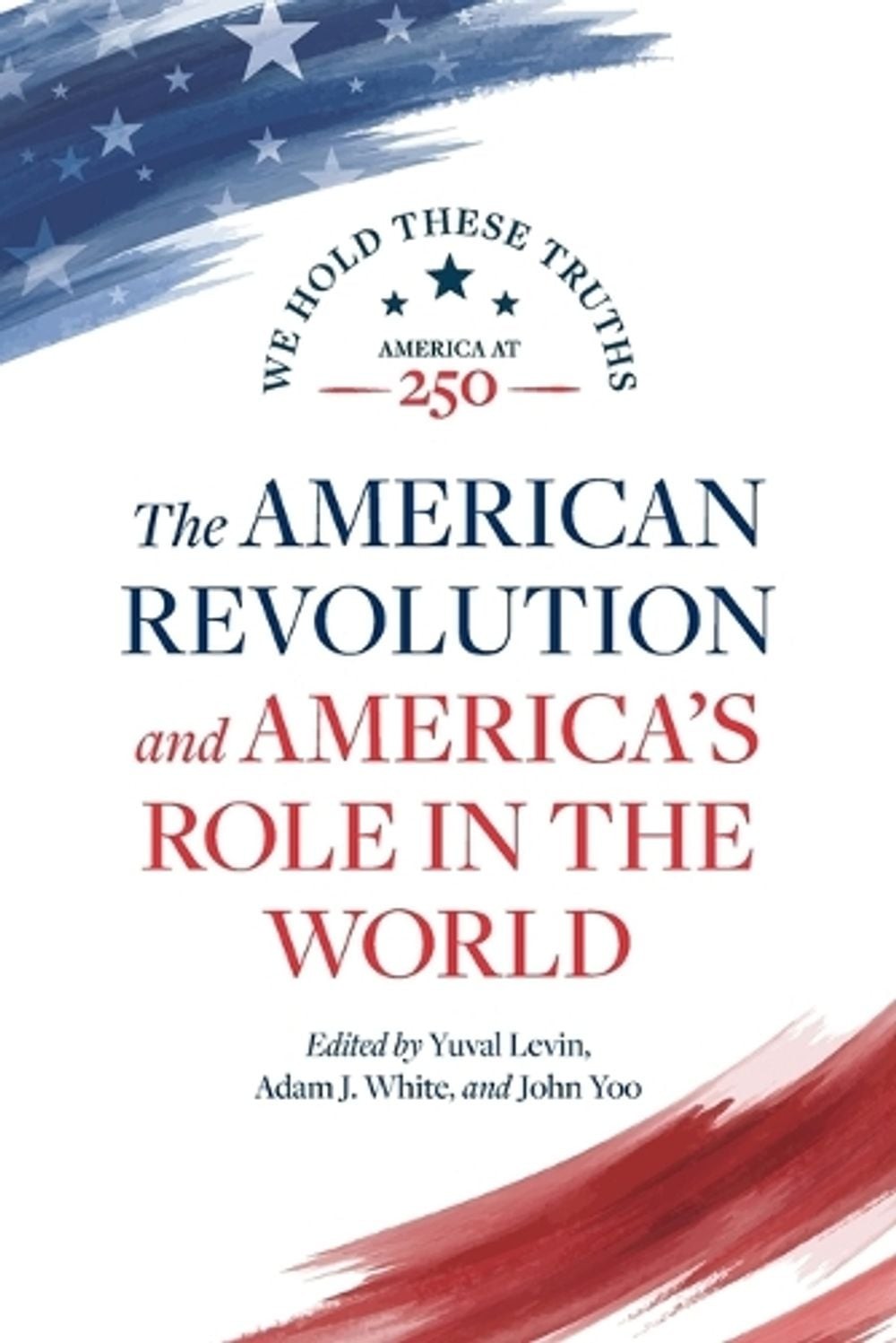 The American Revolution and America’s Role in the World by Yuval Levin Paperback