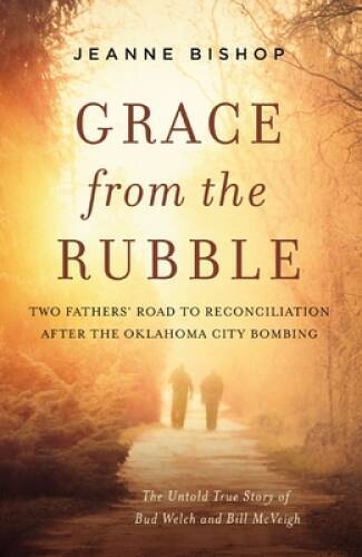 Grace from the Rubble: Two Fathers’ Road to Reconciliation after the Okla – GOOD