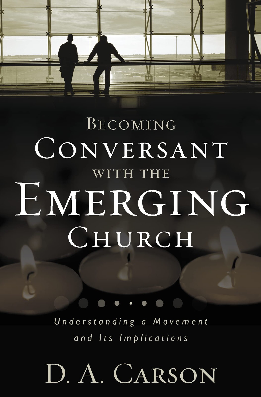 Becoming Conversant with the Emerging Church: Understanding a Movement and I…
