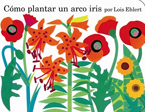 COMO PLANTAR UN ARCO IRIS (SPANISH EDITION) By Lois Ehlert & F. Isabel Campoy VG