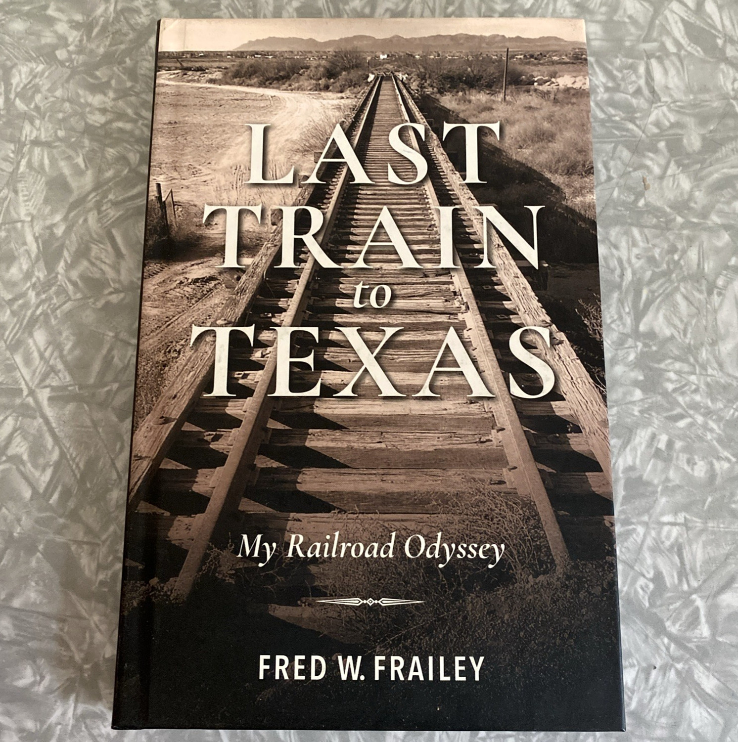 Last Train to Texas: My Railroad Odyssey Fred W Frailey Indiana University Press