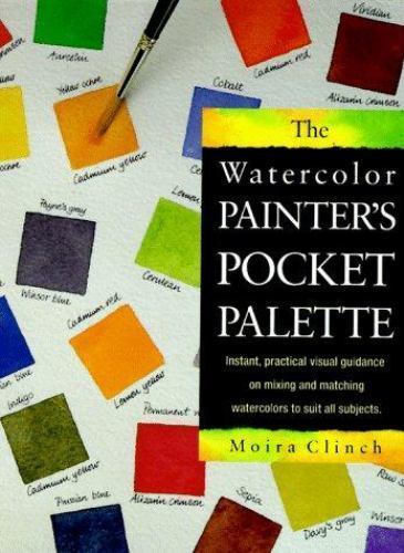 The Watercolor Painter’s Pocket Palette: Instant, Practical Visual Guidance…