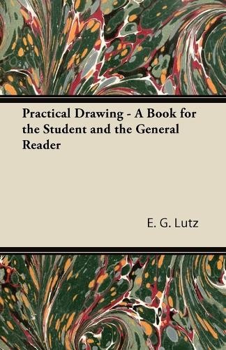 E. G. Lutz Practical Drawing – A Book for the Student an (Paperback) (UK IMPORT)