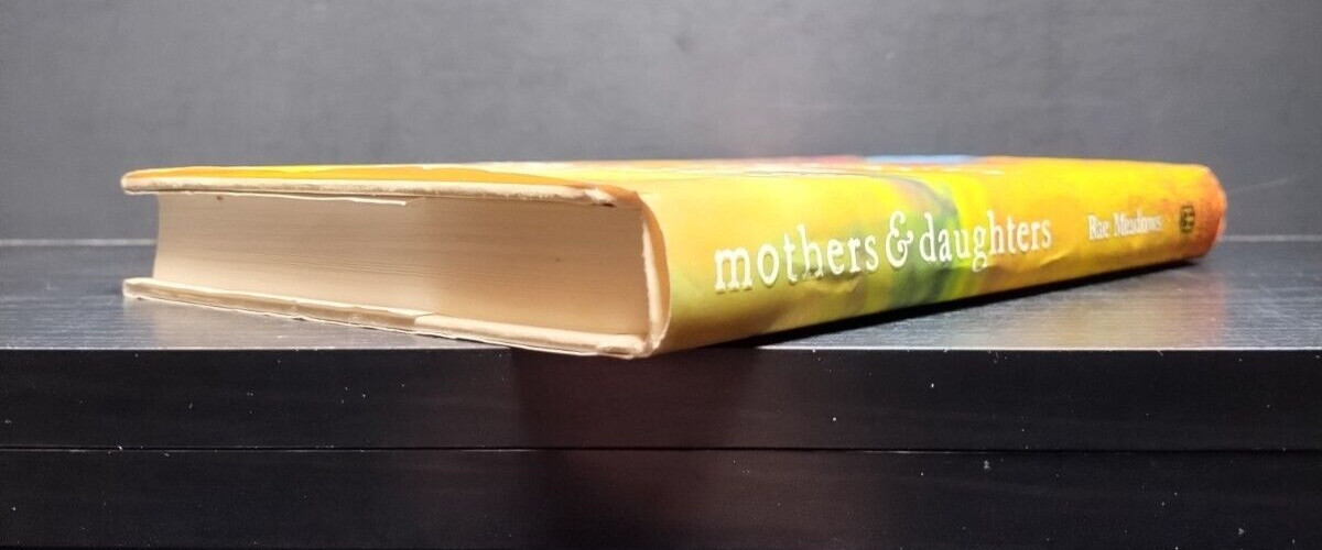 Mothers and Daughters HC 2011 Rae Meadows Henry Holt Psychological Family Life N