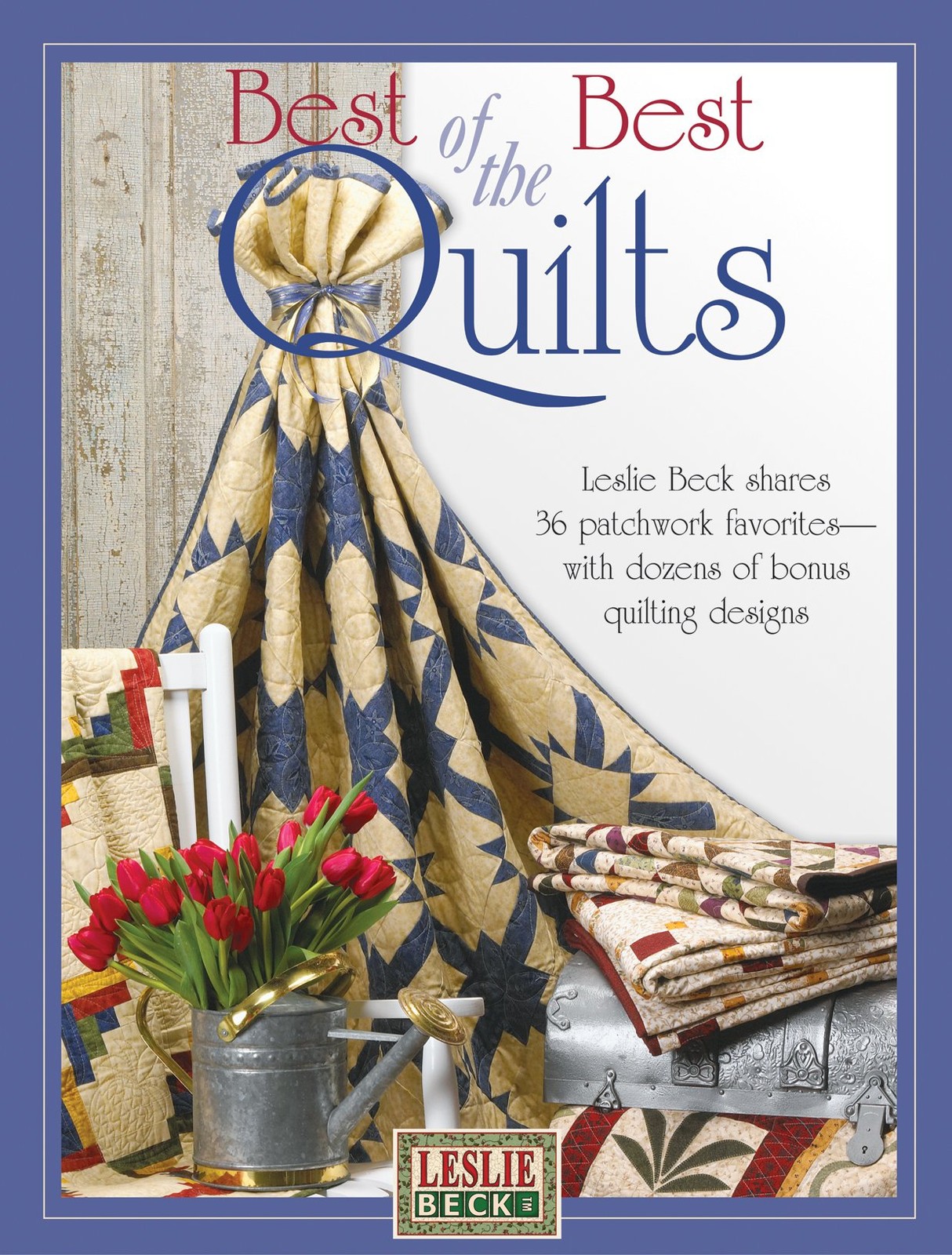 Leslie Beck’s Best of the Best Quilts (Landauer) Leslie Beck Shares 36 Patch…
