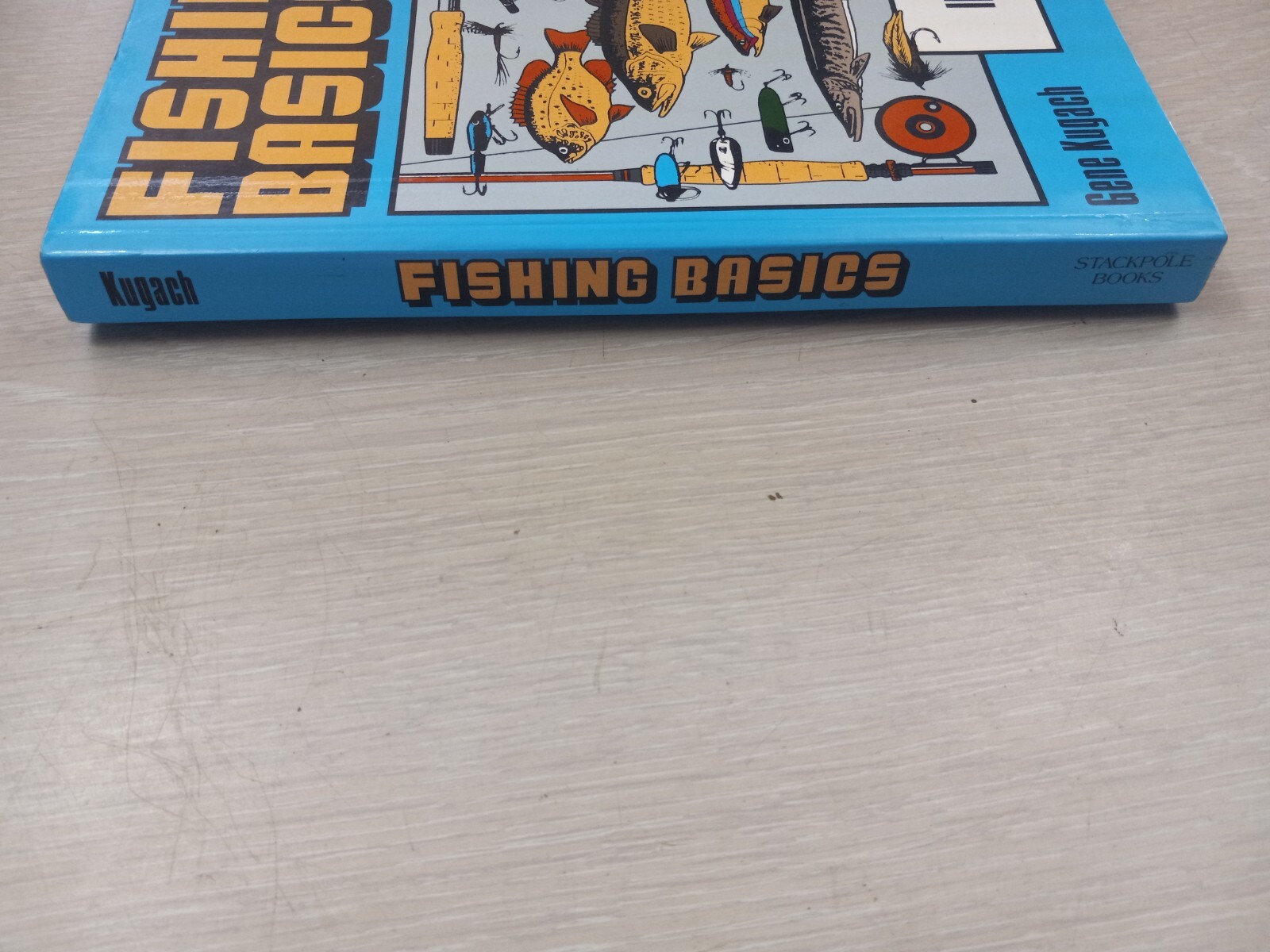 Fishing Basics the Complete Illustrated Guide by Kugach, Gene 1993