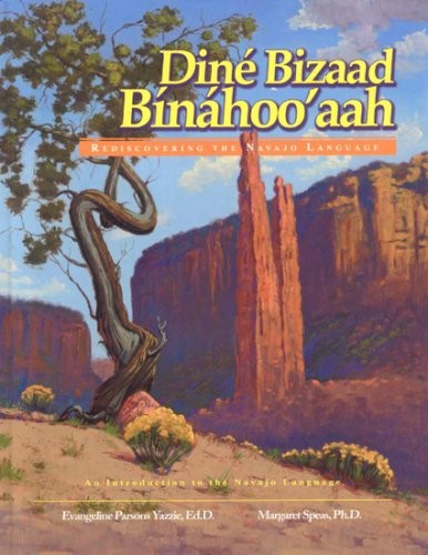 DINE BIZAAD BINAHOO’AAH: REDISCOVERING THE NAVAJO LANGUAGE By Evangeline Parsons