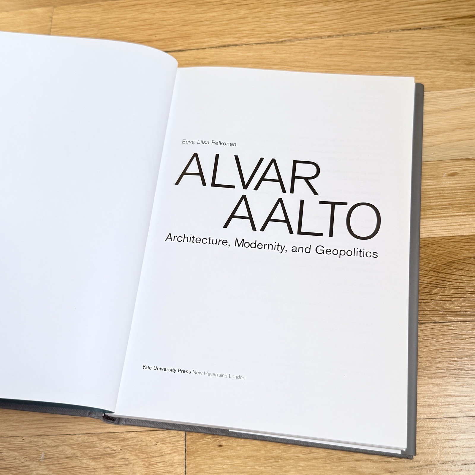 Alvar Aalto : Architecture, Modernity, and Geopolitics by Eeva-Liisa Pelkone HC