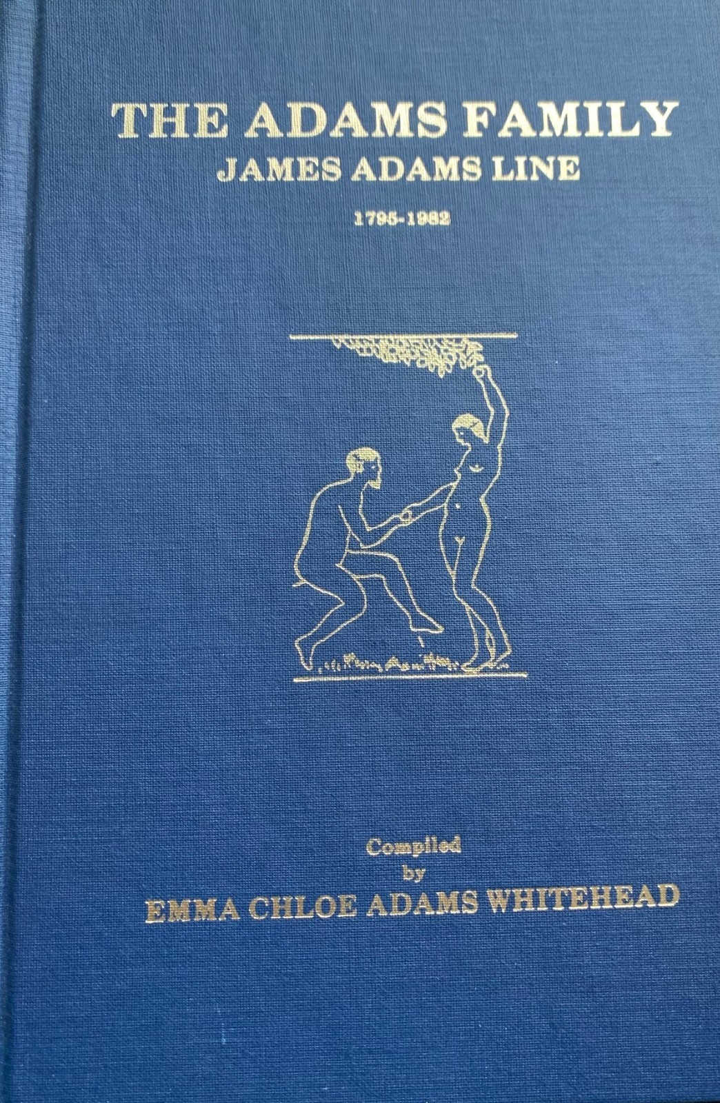 Book, Family History and Genealogy. James Adams line, 1795-1982.