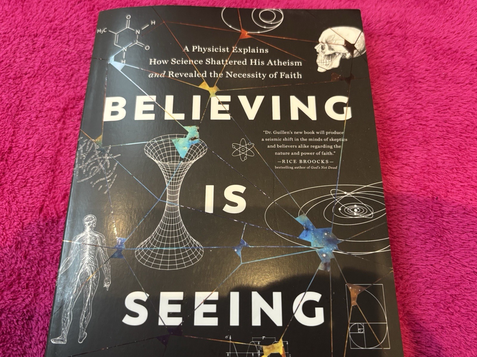 Believing Is Seeing : A Physicist Explains How Science Shattered His Atheism