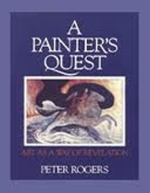 A Painter’s Quest : Art As a Way of Revelation Paperback Peter Ro