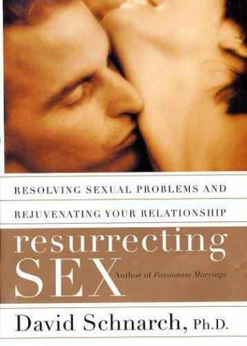 Resurrecting Sex: Resolving Sexual Problems and Rejuvenating Your Relationship