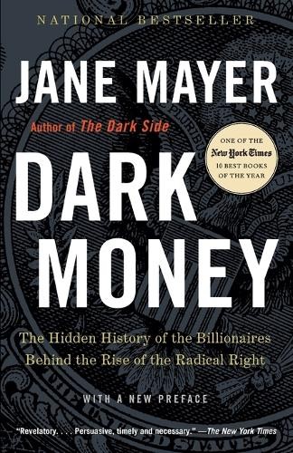 Dark Money: The Hidden History of the B…, Mayer, Jane