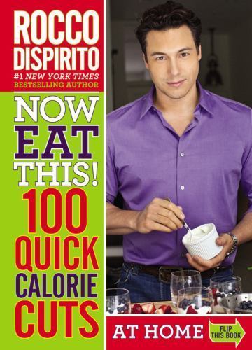 Now Eat This! 100 Quick Calorie Cuts at – Rocco DiSpirito, 0446584525, paperback
