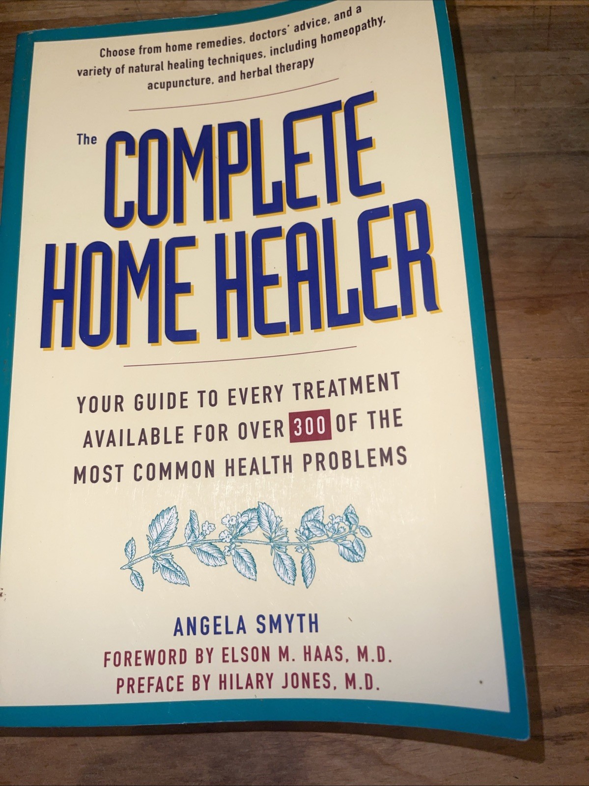Complete Home Healer : Your Guide to Every Treatment Available for 300 of the…