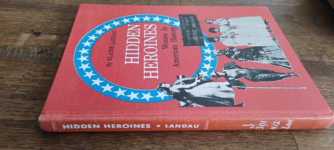 Hidden Heroines Women in American History by Elaine Landau – hardcover 1975
