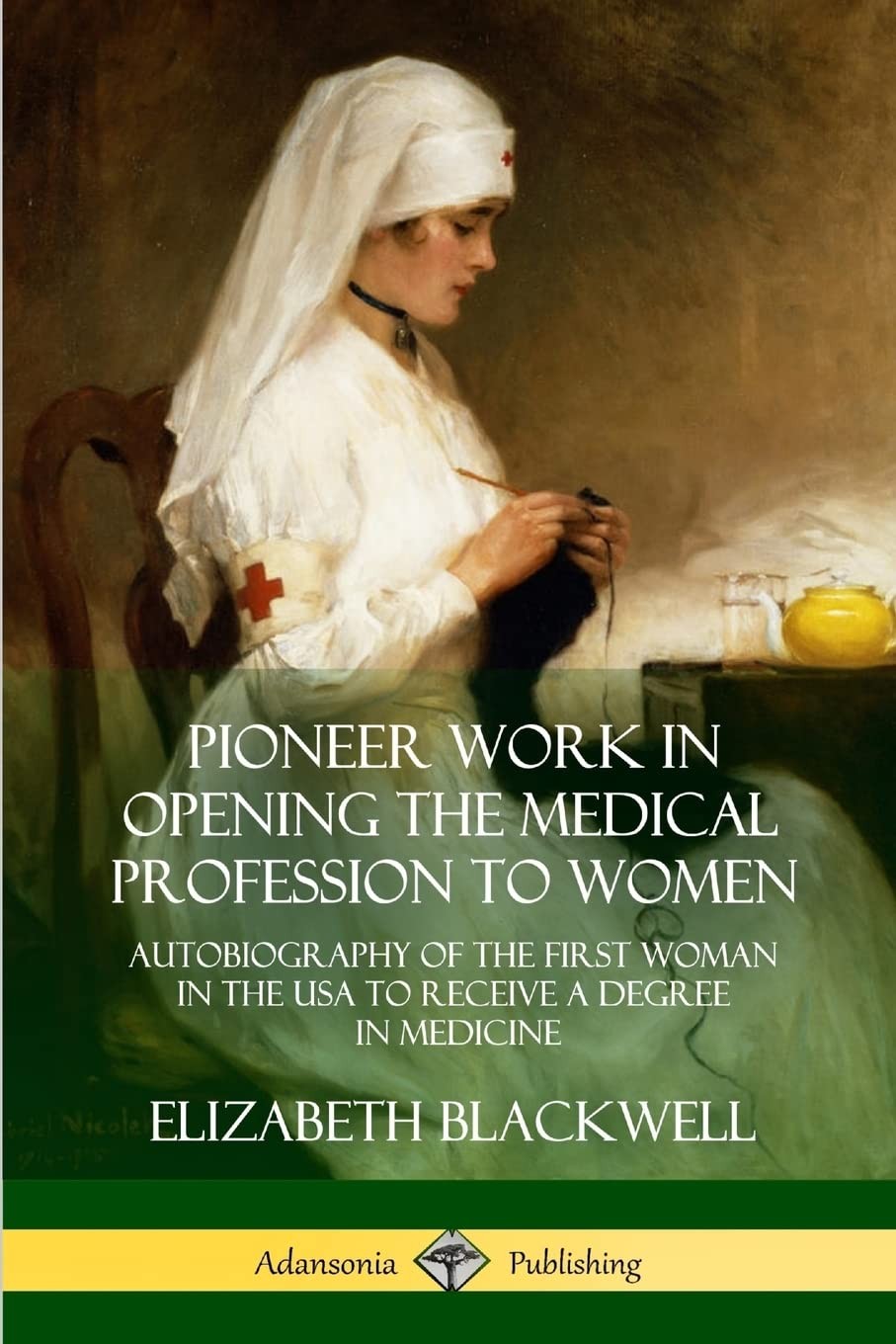 Pioneer Work in Opening the Medical Profession to Women: Autobiography of th…