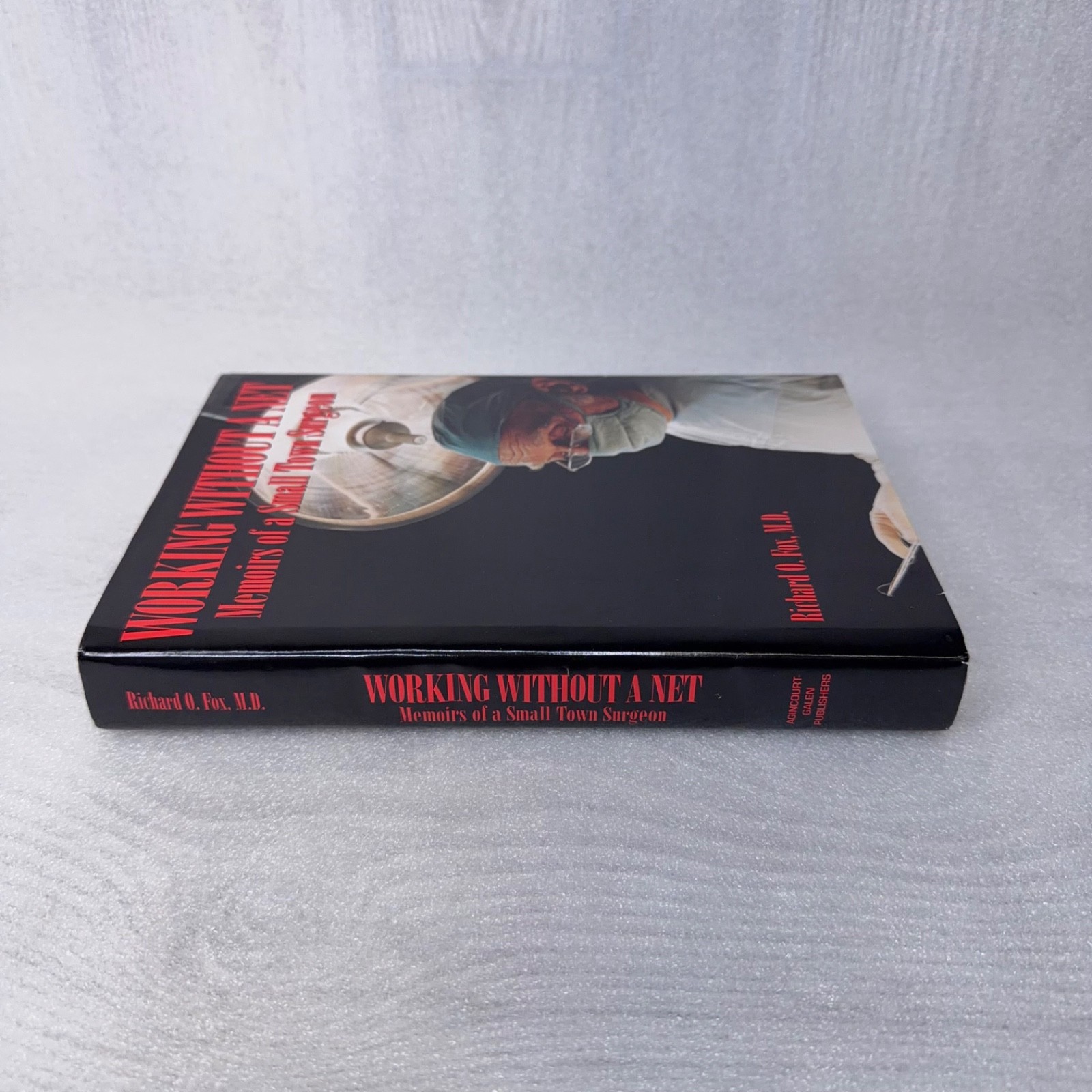 Working Without a Net: Memoirs of a Small Town Surgeon by Richard O Fox, MD HCDJ